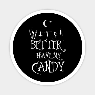 Witch Better Have My Candy Funny Cresent Moon Wiccan Halloween Boho Hipster Magnet